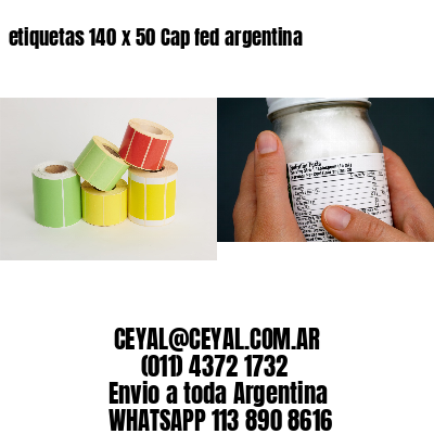 etiquetas 140 x 50 Cap fed argentina