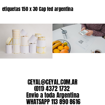 etiquetas 150 x 30 Cap fed argentina