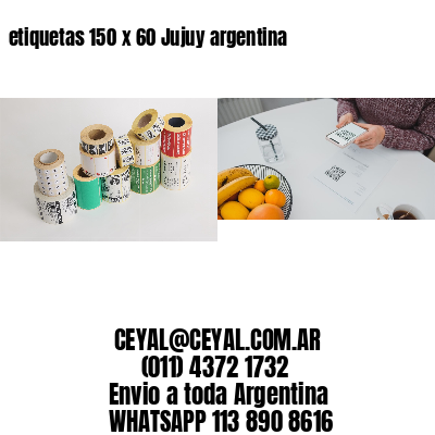 etiquetas 150 x 60 Jujuy argentina