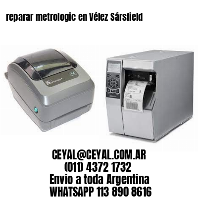 reparar metrologic en Vélez Sársfield