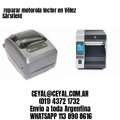 reparar motorola lector en Vélez Sársfield