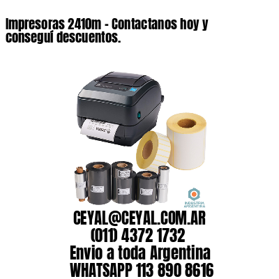 Impresoras 2410m – Contactanos hoy y conseguí descuentos.