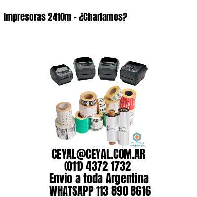 Impresoras 2410m – ¿Charlamos?