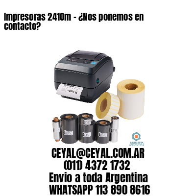 Impresoras 2410m - ¿Nos ponemos en contacto?	