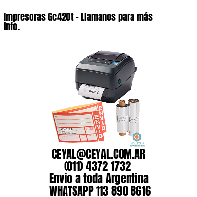 Impresoras Gc420t – Llamanos para más info.