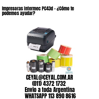 Impresoras Intermec PC43d – ¿Cómo te podemos ayudar?