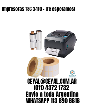 Impresoras TSC 2410 – ¡Te esperamos!