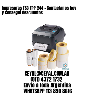 Impresoras TSC TPP 244 – Contactanos hoy y conseguí descuentos.