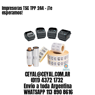 Impresoras TSC TPP 244 – ¡Te esperamos!