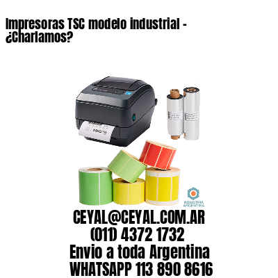 Impresoras TSC modelo industrial – ¿Charlamos?