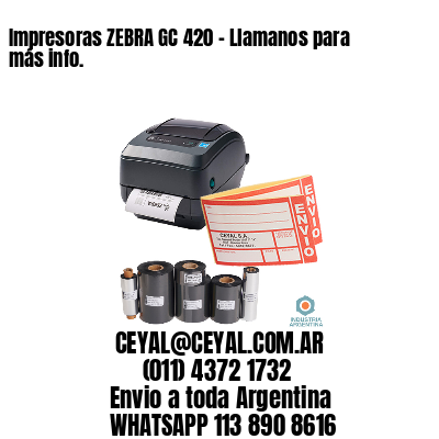 Impresoras ZEBRA GC 420 – Llamanos para más info.