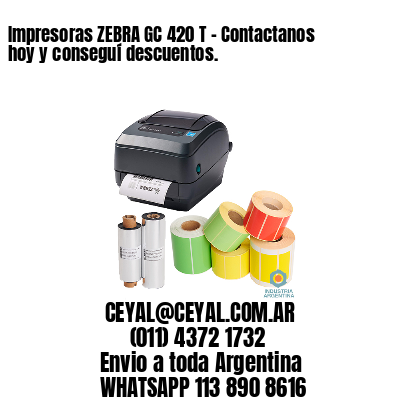 Impresoras ZEBRA GC 420 T – Contactanos hoy y conseguí descuentos.