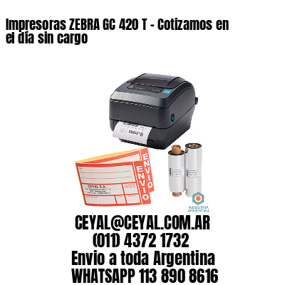 Impresoras ZEBRA GC 420 T – Cotizamos en el día sin cargo