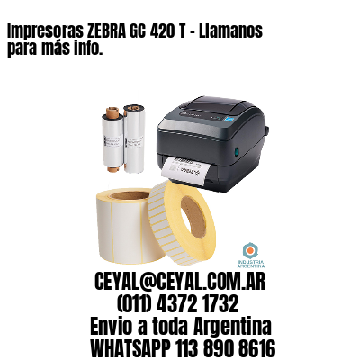 Impresoras ZEBRA GC 420 T – Llamanos para más info.