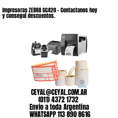 Impresoras ZEBRA GC420 – Contactanos hoy y conseguí descuentos.