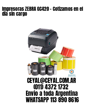 Impresoras ZEBRA GC420 – Cotizamos en el día sin cargo