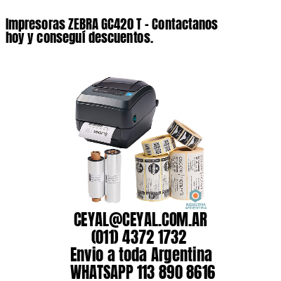 Impresoras ZEBRA GC420 T – Contactanos hoy y conseguí descuentos.