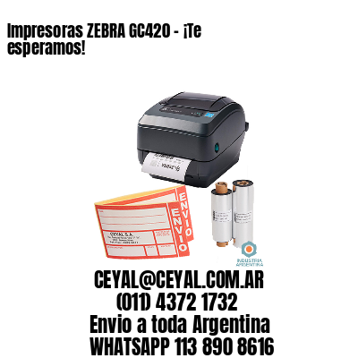 Impresoras ZEBRA GC420 – ¡Te esperamos!