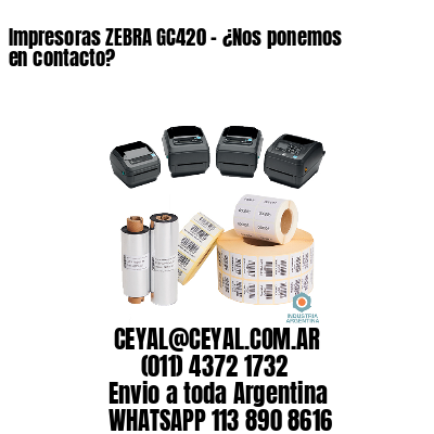 Impresoras ZEBRA GC420 – ¿Nos ponemos en contacto?