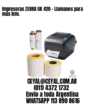 Impresoras ZEBRA GK 420 – Llamanos para más info.