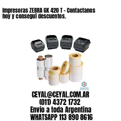 Impresoras ZEBRA GK 420 T – Contactanos hoy y conseguí descuentos.