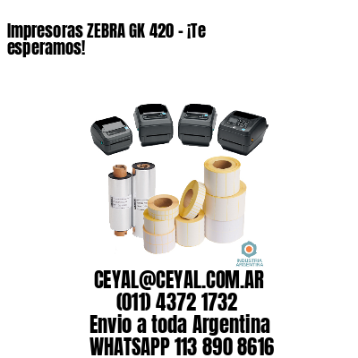 Impresoras ZEBRA GK 420 – ¡Te esperamos!