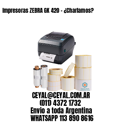 Impresoras ZEBRA GK 420 – ¿Charlamos?