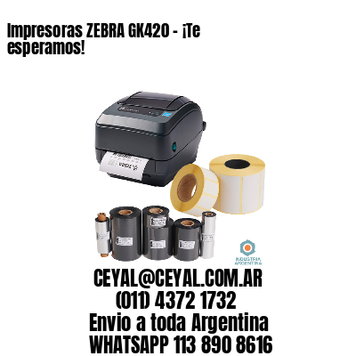 Impresoras ZEBRA GK420 – ¡Te esperamos!