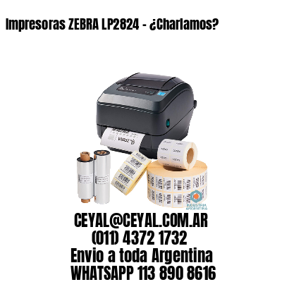 Impresoras ZEBRA LP2824 – ¿Charlamos?