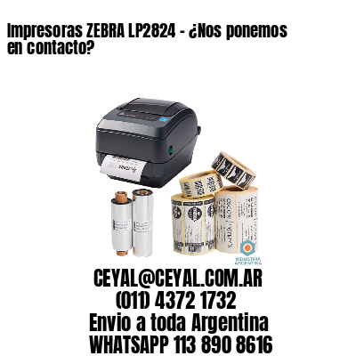 Impresoras ZEBRA LP2824 – ¿Nos ponemos en contacto?