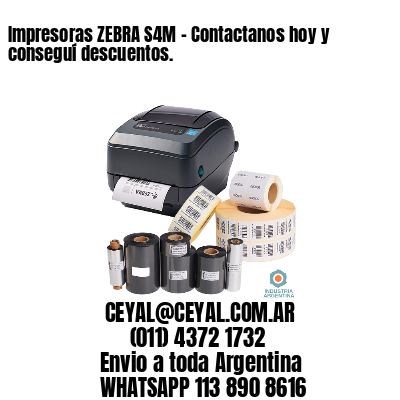 Impresoras ZEBRA S4M – Contactanos hoy y conseguí descuentos.