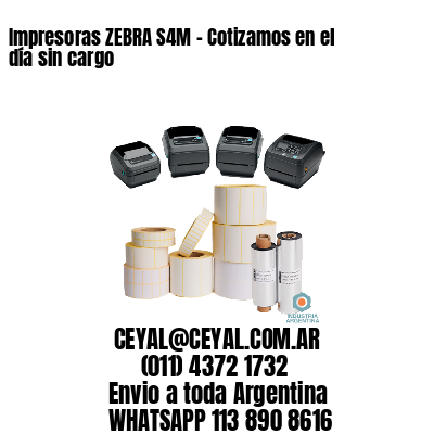 Impresoras ZEBRA S4M – Cotizamos en el día sin cargo