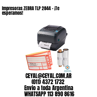 Impresoras ZEBRA TLP 2844 – ¡Te esperamos!