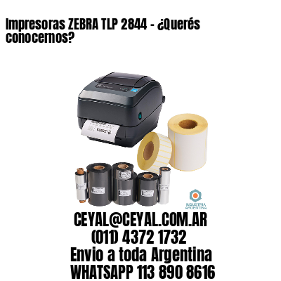 Impresoras ZEBRA TLP 2844 – ¿Querés conocernos?