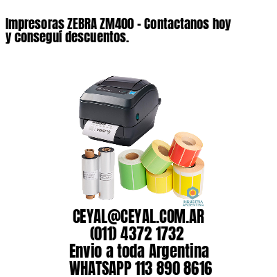 Impresoras ZEBRA ZM400 – Contactanos hoy y conseguí descuentos.