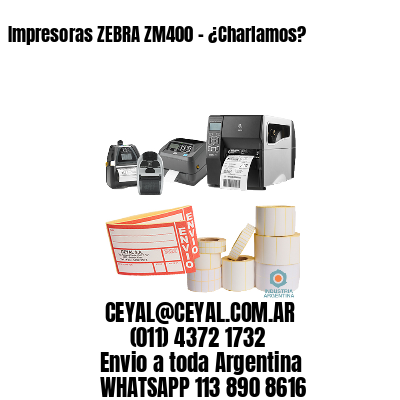 Impresoras ZEBRA ZM400 – ¿Charlamos?