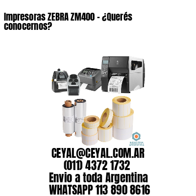 Impresoras ZEBRA ZM400 – ¿Querés conocernos?