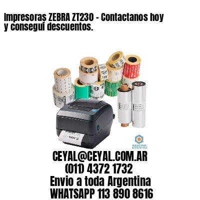 Impresoras ZEBRA ZT230 – Contactanos hoy y conseguí descuentos.