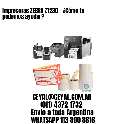 Impresoras ZEBRA ZT230 – ¿Cómo te podemos ayudar?