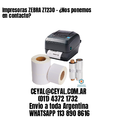 Impresoras ZEBRA ZT230 – ¿Nos ponemos en contacto?