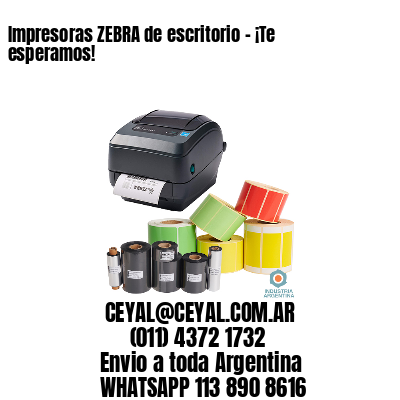 Impresoras ZEBRA de escritorio – ¡Te esperamos!