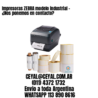 Impresoras ZEBRA modelo industrial – ¿Nos ponemos en contacto?