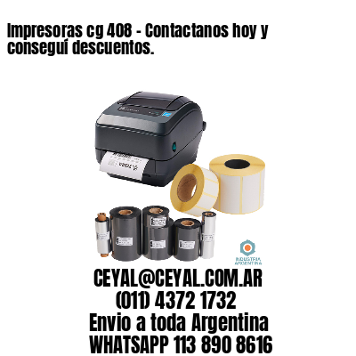 Impresoras cg 408 – Contactanos hoy y conseguí descuentos.