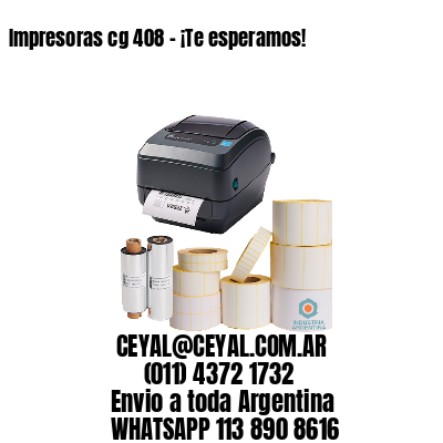 Impresoras cg 408 – ¡Te esperamos!