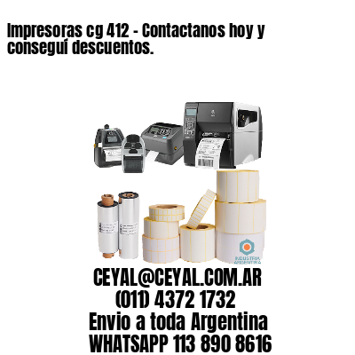 Impresoras cg 412 – Contactanos hoy y conseguí descuentos.