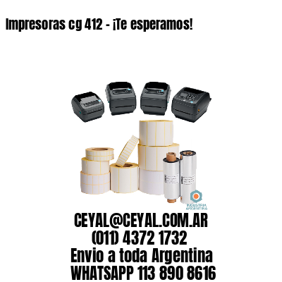 Impresoras cg 412 – ¡Te esperamos!