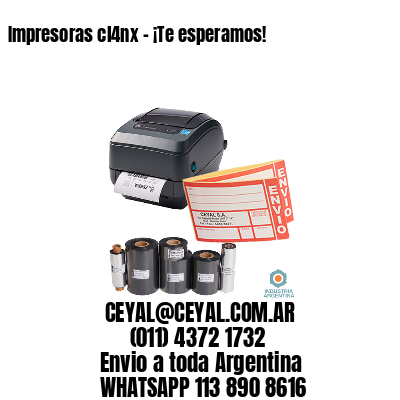 Impresoras cl4nx – ¡Te esperamos!