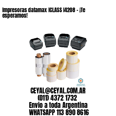 Impresoras datamax ICLASS I4208 - ¡Te esperamos!	