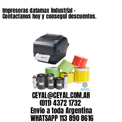 Impresoras datamax industrial – Contactanos hoy y conseguí descuentos.