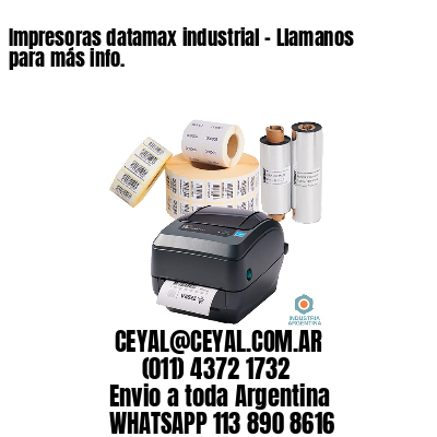 Impresoras datamax industrial – Llamanos para más info.